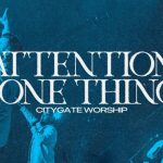 DOWNLOAD Citygate Worship - Attention + One Thing MP3