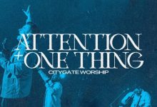 DOWNLOAD Citygate Worship - Attention + One Thing MP3