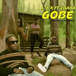 Gobe Lyrics By L.A.X Ft. 2Baba
