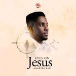 Minister GUC Eyes On Jesus Free Mp3 Download