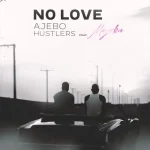 No Love (18 Plus) By Ajebo Hustlers FT. Mayorkun