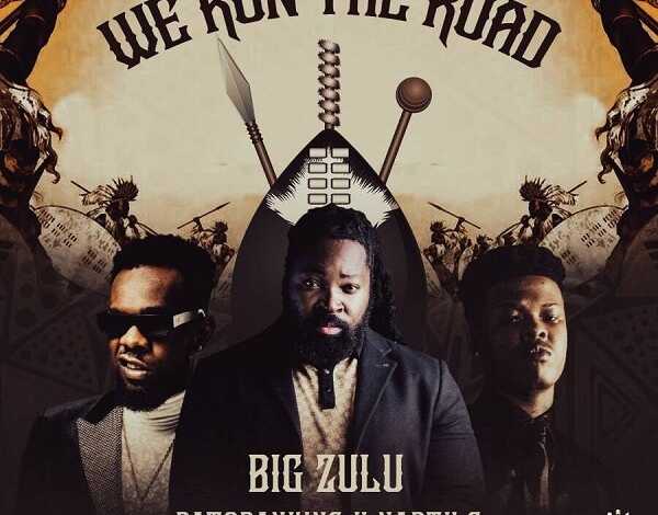 DOWNLOAD We Run The Road by Big Zulu FT Patoranking & Nasty C MP3