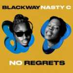 DOWNLOAD No Regrets by Blackway FT Nasty C MP3