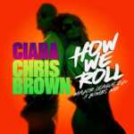 DOWNLOAD How We Roll (Amapiano Remix) by Ciara FT Chris Brown, Major League DJz & Yumbs MP3