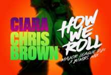 DOWNLOAD How We Roll (Amapiano Remix) by Ciara FT Chris Brown, Major League DJz & Yumbs MP3