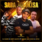 DOWNLOAD Saba Julukisa by DJ Karri & Deep Saints FT Mfana Kah Gogo & Spux MP3