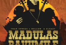 DOWNLOAD Madulas Bavumile by Tman Xpress FT Mellow & Sleazy MP3