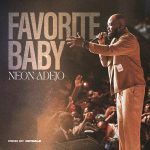 DOWNLOAD Neon Adejo - Favorite Baby MP3