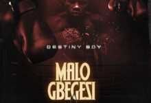 Destiny Boy MALO GBEGESI Free Mp3 Download