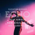 DOWNLOAD Echo by Elevation Worship FT Tauren Wells MP3