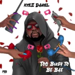 DOWNLOAD Kizz Daniel - Too Busy To Be Bae MP3