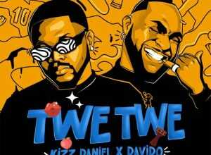 DOWNLOAD Twe Twe (Remix) by Kizz Daniel FT Davido MP3