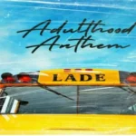 DOWNLOAD Ladè - Adulthood Anthem (Adulthood Na Scam) MP3