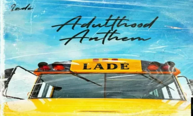 DOWNLOAD Ladè - Adulthood Anthem (Adulthood Na Scam) MP3