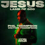 DOWNLOAD Jesus, Lamb Of God by Phil Thompson FT Victor Thompson MP3
