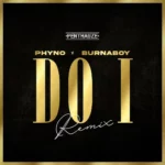 DOWNLOAD Do I (Remix) by Phyno FT Burna Boy MP3
